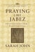 Praying Like Jabez: A Devotional Guide to Bold, Breakthrough Prayer