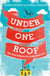 Under One Roof - How a Tough Old Woman in a Little Old House Changed My Life