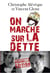 On marche sur la dette. Vous allez enfin tout comp - On vous avait pas tout dit ! NE