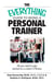 The Everything Guide To Being A Personal Trainer - All You Need to Get Started on a Career in Fitness