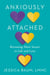 Anxiously Attached - Becoming More Secure in Life and Love