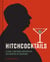 Hitchcocktails - Lethal Libations Inspired by the Master of Suspense