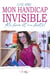 Mon handicap invisible - Ma force et ma fierté!