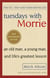 Tuesdays With Morrie - The most uplifting book ever written about the importance of human connection