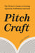 Pitch Craft - The Writer's Guide to Getting Agented, Published, and Paid