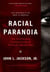 Racial Paranoia - The Unintended Consequences of Political Correctness The New Reality of Race in America