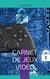 Carnet de Jeux Vidéo - A vous de jouer !