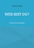 Wer bist Du? - Finde Dein wahres Selbst