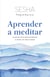 Aprender a meditar - La práctica de la Atención Eficiente al alcance de todo el mundo
