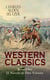 WESTERN CLASSICS Boxed Set - 12 Novels in One Volume - Adventure Tales of the Wild West: The Two-Gun Man, The Coming of the Law, The Trail to Yesterday, The Boss of the Lazy Y, The Range Boss, The Ranchman, The Trail Horde, Drag Harlan, West!...