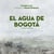 El agua de Bogotá - La historia de un páramo