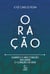 Oração: Quando o meu coração encontra o coração de Deus - Uma reflexão sobre o relacionamento com Deus