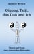 Qigong, Taiji, das Dao und ich - Theorie und Praxis einer chinesischen Philosophie