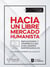 Hacia un mercado humanista - Reflexiones y aprendizajes con líderes empresariales