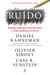 Ruído - Porque tomamos más decisões e como podemos evitá-lo