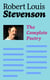 The Complete Poetry - A Child's Garden of Verses, Underwoods, Songs of Travel, Ballads and Other Poems by a prolific Scottish writer, author of Treasure Island, The Strange Case of Dr. Jekyll and Mr. Hyde, Kidnapped