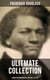 Frederick Douglas - Ultimate Collection: Complete Autobiographies, Speeches & Letters - My Escape from Slavery, Narrative of the Life of Frederick Douglass, My Bondage and My Freedom…
