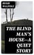 The Blind Man's House--a Quiet Story