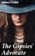 The Gipsies' Advocate - Or, Observations on the Origin, Character, Manners, and Habits of the English Gipsies