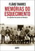 Memórias do esquecimento - Os segredos dos porões da ditadura