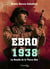 Ebro 1938 - La Batalla de la Tierra Alta