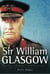 Sir William Glasgow - Soldier, Senator and Diplomat