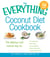 The Everything Coconut Diet Cookbook - The delicious and natural way to, lose weight fast, boost energy, improve digestion, reduce inflammation and get healthy for life