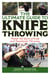 The Ultimate Guide to Knife Throwing - Master the Sport of Knife and Tomahawk Throwing