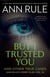 But I Trusted You - Ann Rule's Crime Files #14