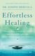 Effortless Healing - 9 Simple Ways to Sidestep Illness, Shed Excess Weight, and Help Your Body Fix Itself