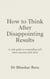How to Think After Disappointing Results: A calm guide to responding well when outcomes fall short - How To think