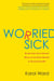 Worried Sick - Break Free from Chronic Worry to Achieve Mental & Physical Health