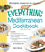 The Everything Mediterranean Cookbook - Includes Homemade Greek Yogurt, Risotto with Smoked Eggplant, Chianti Chicken, Roasted Sea Bass with Potatoes and Fennel, Lemon Meringue Phyllo Tarts and hundreds more!