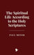 The Spiritual Life According to the Holy Scriptures