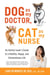 Dog as My Doctor, Cat as My Nurse - An Animal Lover's Guide to a Healthy, Happy, and Extraordinary Life