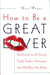 How to Be a Great Lover - Girlfriend-to-Girlfriend Totally Explicit Techniques That Will Blow His Mind
