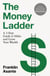 The Money Ladder - A 3-step guide to make and grow your wealth