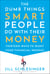 The Dumb Things Smart People Do with Their Money - Thirteen Ways to Right Your Financial Wrongs