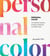 Personal Color - The Definitive Guide to Finding and Wearing Your Best Colors
