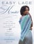 Easy Lace Knits - All You Need to Know to Start Knitting Lace & 20 Simply Beautiful Patterns