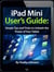iPad Mini User's Manual: Simple Tips and Tricks to Unleash the Power of Your Tablet! Updated with iOS 7