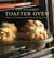 The Gourmet Toaster Oven - Simple and Sophisticated Meals for the Busy Cook [A Cookbook]