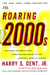 The Roaring 2000'S - Building the Wealth and Lifestyle You Desire in the Greatest Boom in History