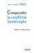 Comprendre la condition handicapée - Réalité et dépassement