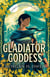 Gladiator, Goddess - The thrilling 'What is your Roman Empire' Romantasy