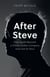 After Steve - How Apple became a Trillion-Dollar Company and Lost Its Soul