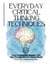 Everyday Critical Thinking Techniques: How to Question, Reason, and See Through Bias in a Noisy World