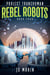 Rebel Robots - Project Transhuman, #4