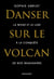 Danser sur le volcan - La mode et le luxe à la conquête de nos imaginaires