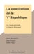 La Constitution de la Ve République - De Charles de Gaulle à François Mitterrand